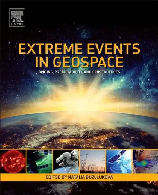 Extreme Events in Geospace: Origins, Predictability, and Consequences by Natalia Buzulukova