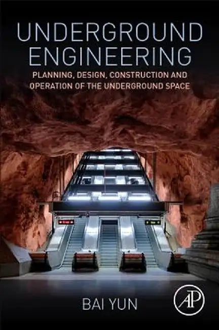 Underground Engineering: Planning Design Construction and: Operation of the Underground Space 1ed by Yun Bai