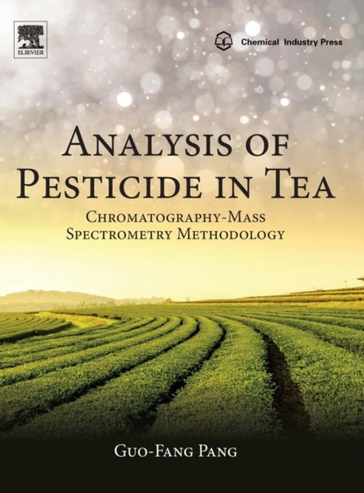 Analysis of Pesticide in Tea: Chromatography-Mass Spectrometry Methodology 1ed: by Pang Guo-Fang