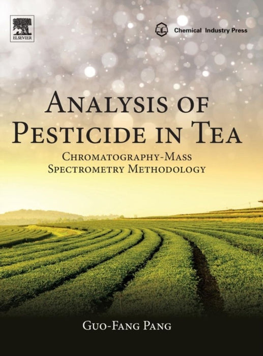 Analysis of Pesticide in Tea: Chromatography-Mass Spectrometry Methodology 1ed: by Pang Guo-Fang