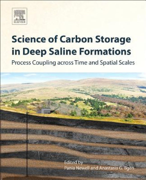 Science of Carbon Storage in Deep Saline Formations: Process Coupling across Time and Spatial Scales by Pania Newell