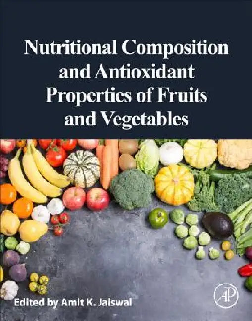 Nutritional Composition and Antioxidant Properties of Fruits and Vegetables by Amit K. Jaiswal