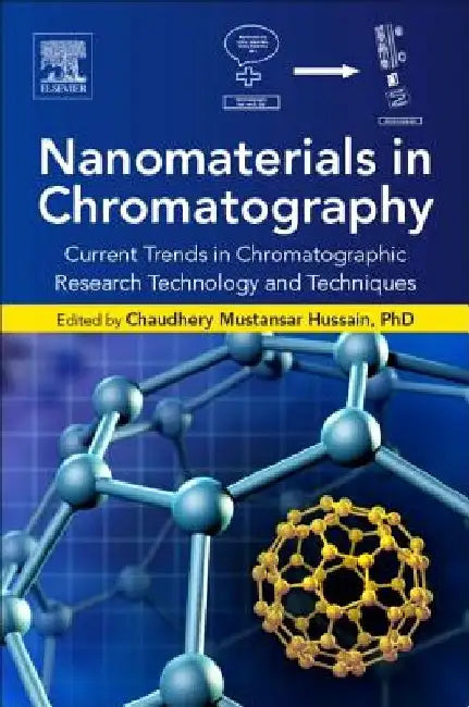 Nanomaterials in Chromatography: Current Trends in Chromatographic Research Technology and Techniques by Chaudhery Mustansar Hussain