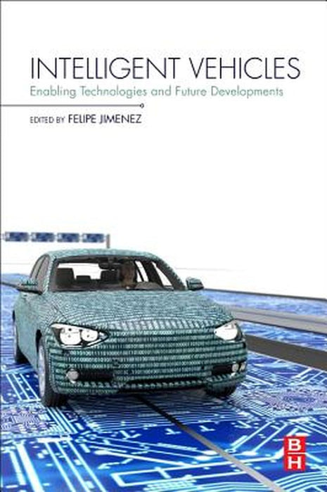 Intelligent Vehicles: Enabling Technologies and Future Developments by Felipe Jimenez