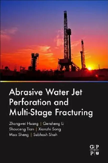 Abrasive Water Jet Perforation and Multi-Stage Fracturing by Zhongwei Huang