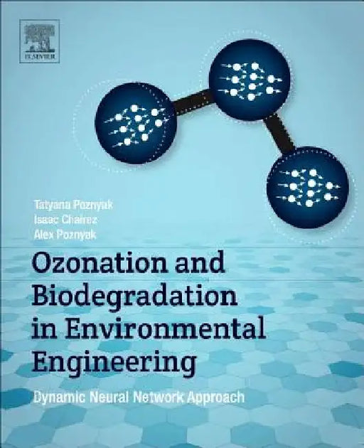 Ozonation and Biodegradation in Environmental Engineering: Dynamic Neural Network Approach by Tatyana Poznyak