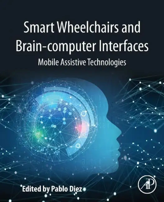 Smart Wheelchairs and Brain-computer Interfaces: Mobile Assistive Technologies 1ed: by Diez Pablo