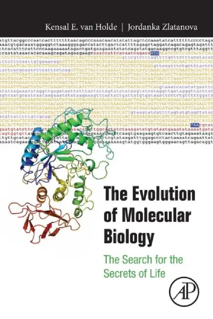 The Evolution of Molecular Biology: The Search for the Secrets of Life 1ed: by Holde Kensal