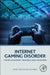 Internet Gaming Disorder: Theory, Assessment, Treatment, and Prevention by Daniel King