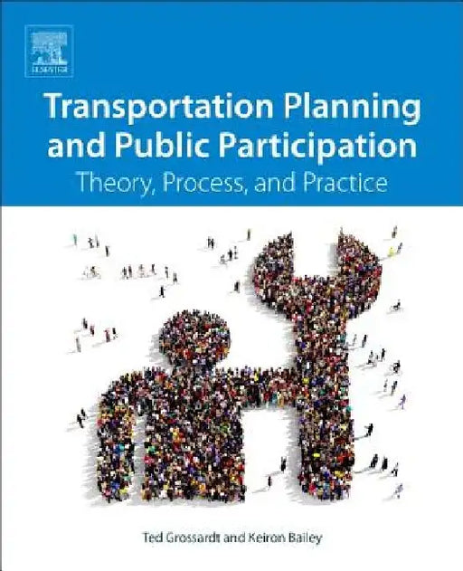Transportation Planning and Public Participation: Theory, Process, and Practice by Ted Grossardt