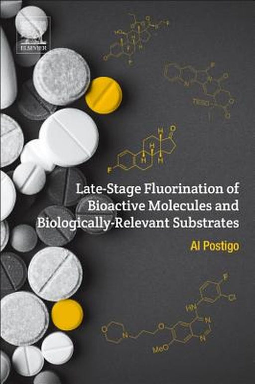 Late-Stage Fluorination of Bioactive Molecules and: Biologically-Relevant Substrates: 1ed by Postigo Al