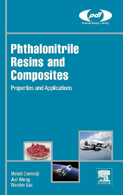 Phthalonitrile Resins and Composites: Properties and Applications by Derradji, Mehdi
