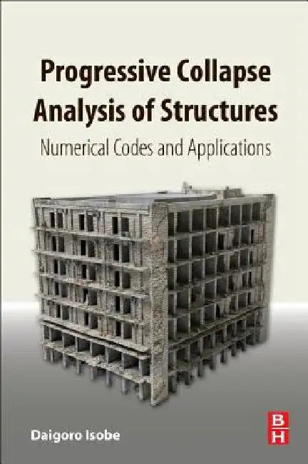 Progressive Collapse Analysis of Structures: Numerical Codes and Applications by Daigoro Isobe