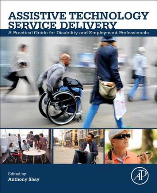 Assistive Technology Service Delivery: A Practical Guide to Evidence-Based Practice 1ed: by Shay Anthony