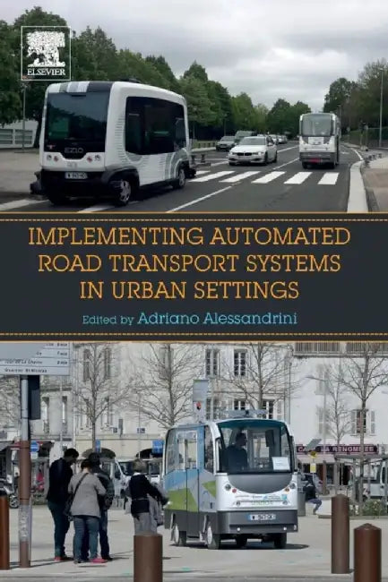 Implementing Automated Road Transport Systems in Urban Settings by Alessandrini Adriano