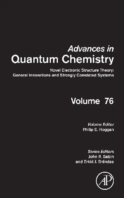 Novel Electronic Structure Theory: General Innovations and Strongly Correlated Systems by Hoggan
