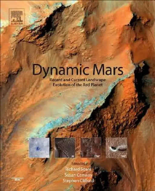 Dynamic Mars: Recent and Current Landscape Evolution of the Red Planet by Richard Soare