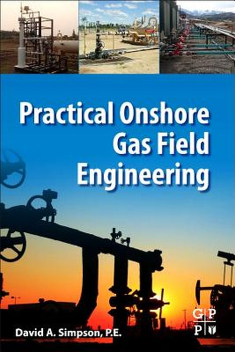 Practical Onshore Gas Field Engineering by David Simpson