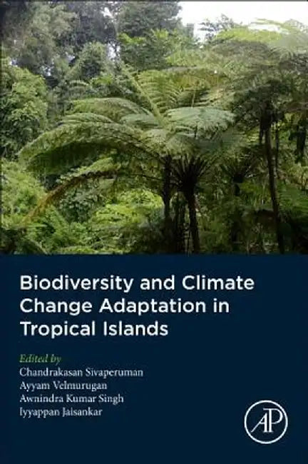 Biodiversity and Climate Change Adaptation in Tropical Islands: 1ed: by Sivaperuman Chandrakasan