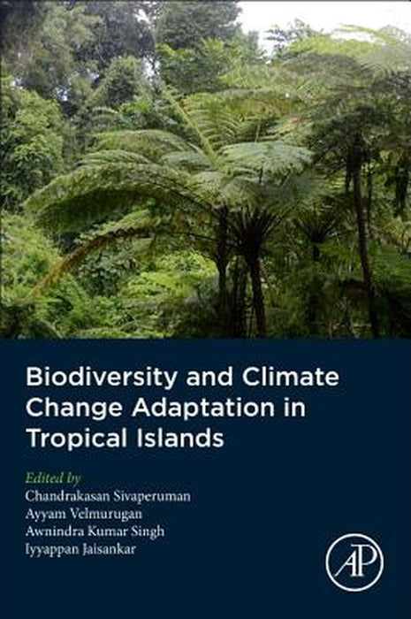 Biodiversity and Climate Change Adaptation in Tropical Islands: 1ed: by Sivaperuman Chandrakasan