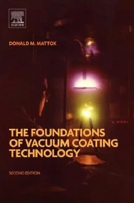 The Foundations of Vacuum Coating Technology by Donald M. Mattox