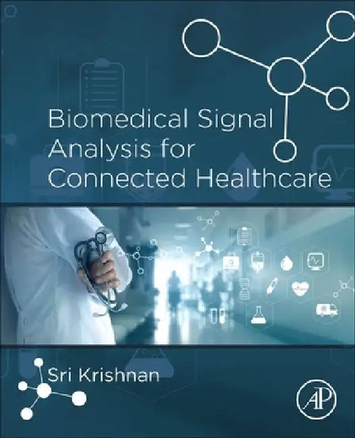 Biomedical Signal Analysis for Connected Healthcare by Sridhar Krishnan