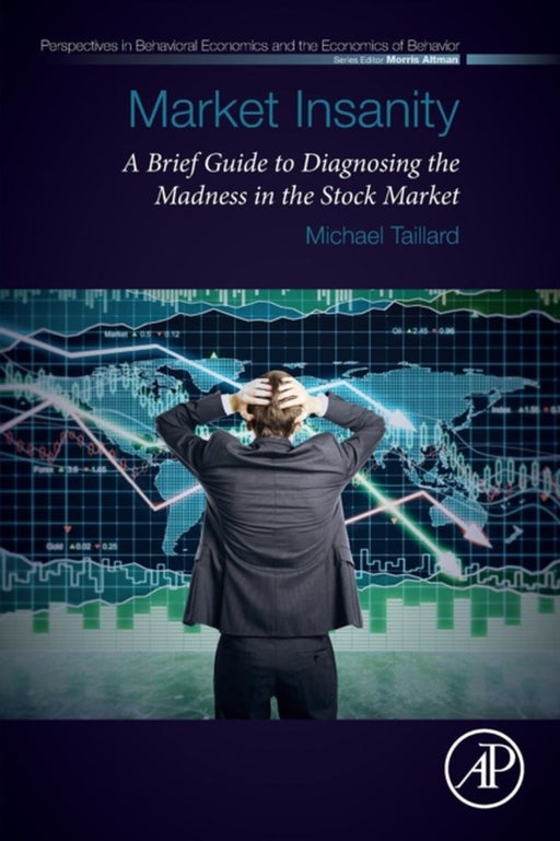Market Insanity: A Brief Guide to Diagnosing the Madness in the Stock Market by Taillard Michael