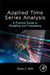 Applied Time Series Analysis: A Practical Guide to Modeling and Forecasting by Terence C. Mills