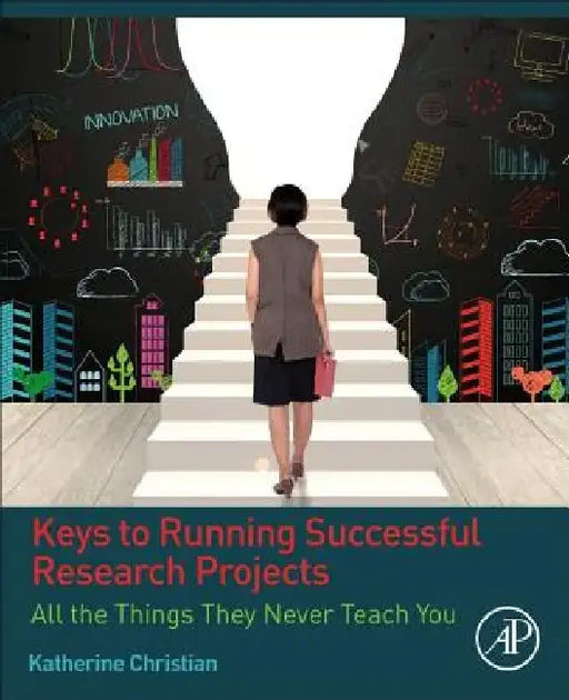Keys to Running Successful Research Projects: All the Things They Never Teach You by Katherine Christian