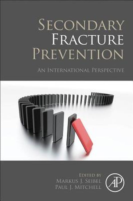 Secondary Fracture Prevention: An International Perspective 1ed: by Seibel Markus