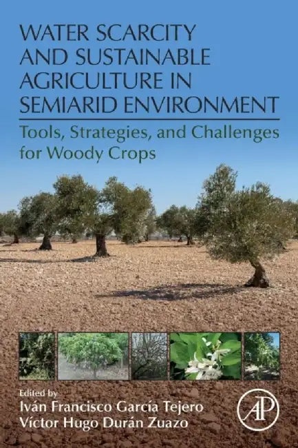 Water Scarcity and Sustainable: Agriculture in Semiarid Environment: Tools Strategies and Challenges for Woody Crops 1ed: by Garcia Tejero Ivan Francisco
