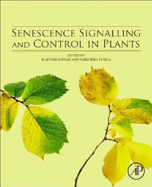 Senescence Signalling and Control in Plants by Maryam Sarwat