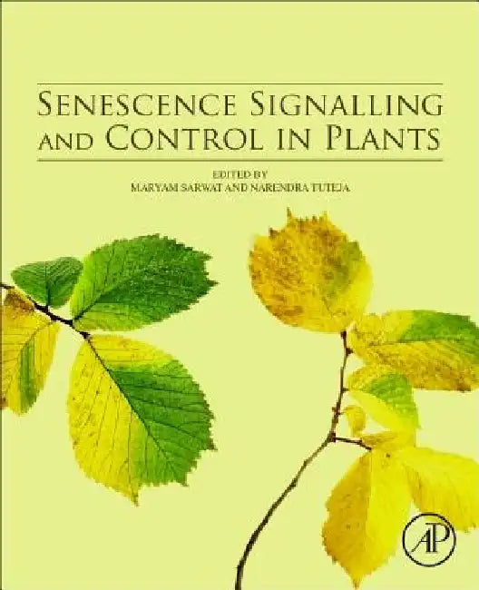 Senescence Signalling and Control in Plants by Maryam Sarwat