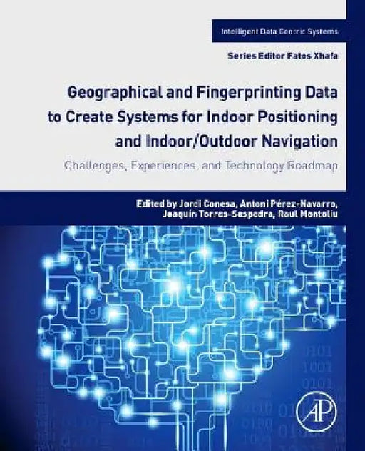 Geographical and Fingerprinting Data for Positioning and Navigation Systems: Challenges, Experiences and Technology Roadmap by Jordi Conesa