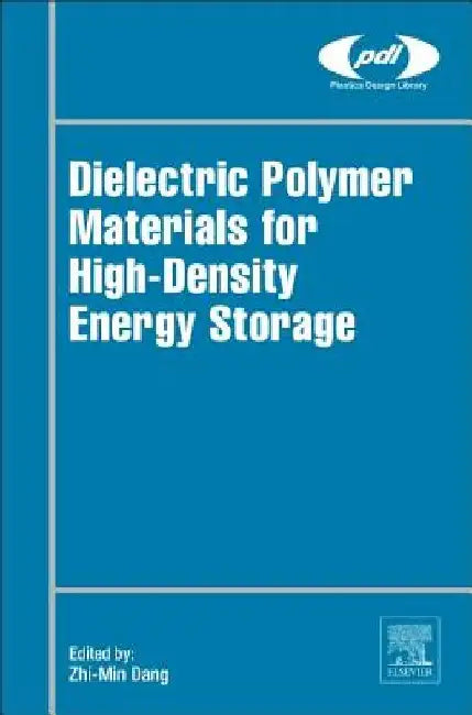 Dielectric Polymer Materials for High-Density Energy Storage by Zhi-Min Dang