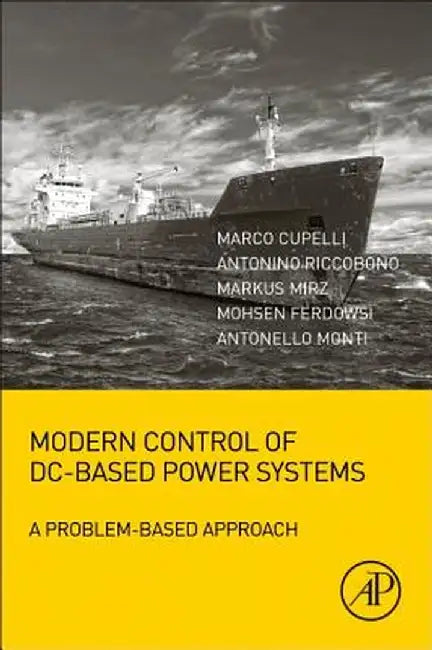 Modern Control of DC-Based Power Systems: A Problem-Based Approach 1ed: by Monti Antonello