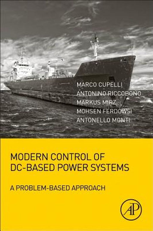 Modern Control of DC-Based Power Systems: A Problem-Based Approach 1ed: by Monti Antonello
