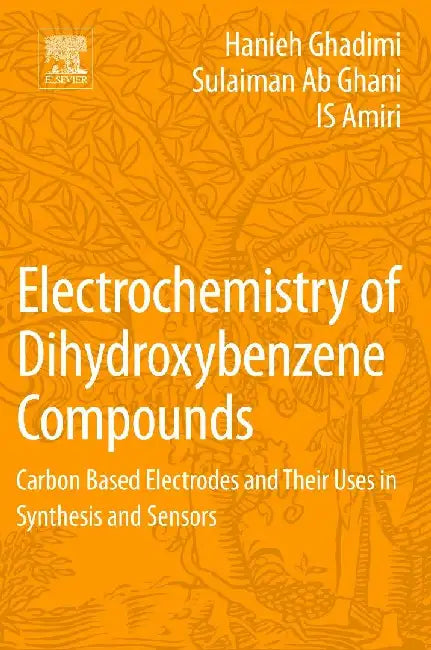 Electrochemistry of Dihydroxybenzene Compounds: Carbon Based Electrodes and Their Uses in Synthesis and Sensors by Ghadimi, Hanieh
