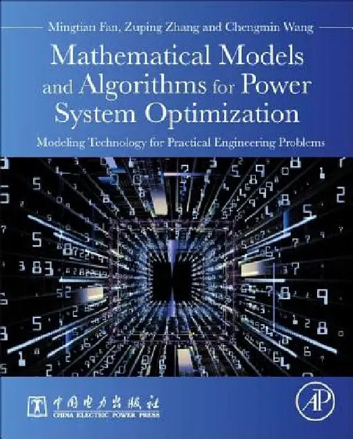 Mathematical Models and Algorithms for Power System Optimization: Modeling Technology for Practical Engineering Problems by Mingtian Fan