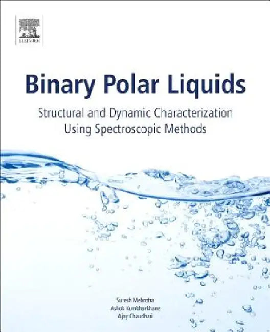 Binary Polar Liquids: Structural and Dynamic Characterization Using Spectroscopic Methods by Suresh C. Mehrotra