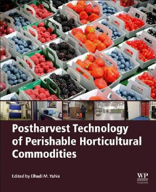 Postharvest Technology of Perishable Horticultural Commodities by Elhadi M. Yahia