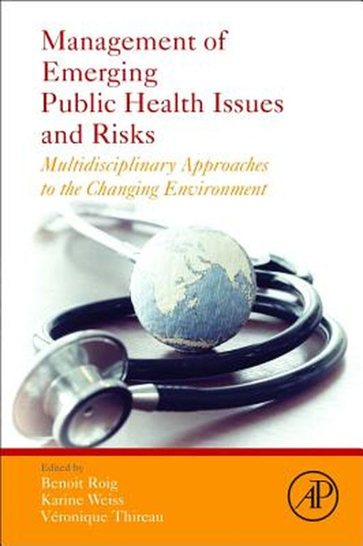 Management of Emerging Public Health Issues and Risks:: Multidisciplinary Approaches to the Changing Environment 1ed by Roig Benoit