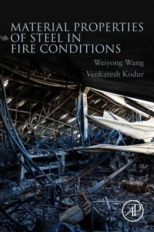Material Properties of Steel Fire Conitions: 1ed by Wang Weiyong
