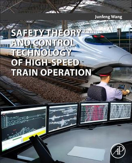 Safety Theory and Control Technology of High-Speed Train Operation by Junfeng Wang