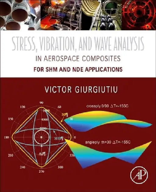 Stress, Vibration, and Wave Analysis in Aerospace Composites: SHM and NDE Applications by Victor Giurgiutiu