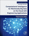 Computational Intelligence for Multimedia Big Data on the Cloud with Engineering Applications: 1ed: by Sangaiah Arun Kumar