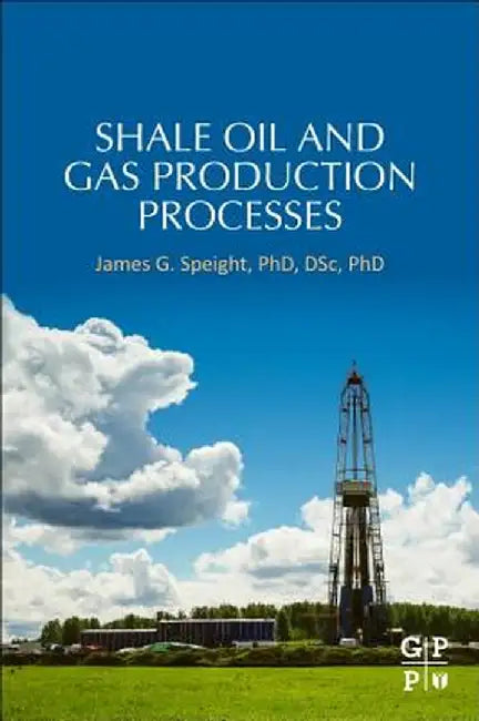 Shale Oil and Gas Production Processes by Speight James