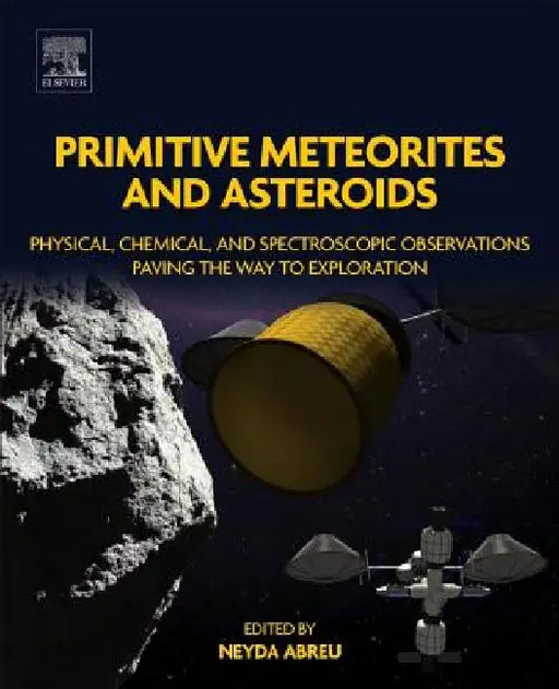 Primitive Meteorites and Asteroids: Physical, Chemical, and Spectroscopic Observations Paving the Way to Exploration by Neyda M. Abreu