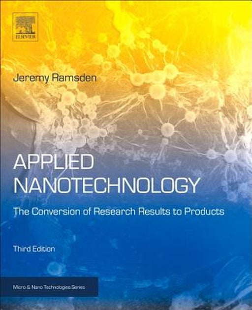 Applied Nanotechnology: The Conversion of Research Results to Products 3ed: by Ramsden Jeremy