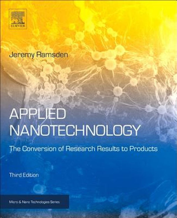 Applied Nanotechnology: The Conversion of Research Results to Products 3ed: by Ramsden Jeremy